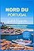 GUIDE DU NORD DU PORTUGAL 2026: Un voyage entre collines anciennes et horizons atlantiques paisibles (La série du voyageur avisé 2026) (French Edition)