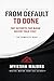 From Default to Done.: The Secrets The Bank Never Told You! The Complete Book (From Default to Done. Short Sale Secrets The Bank Never Told You!)