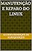 Manutenção e Reparo do Linux (Portuguese Edition)