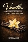 Vanilla: The Sweet Spice That Shaped Power, Greed, and Science