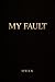 MY FAULT