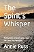 The Spirit’s Whisper: Reflections on Grief, Loss, and the Love that Remains