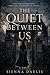 The Quiet Between Us: A Story of Love That Could Not Be Claimed