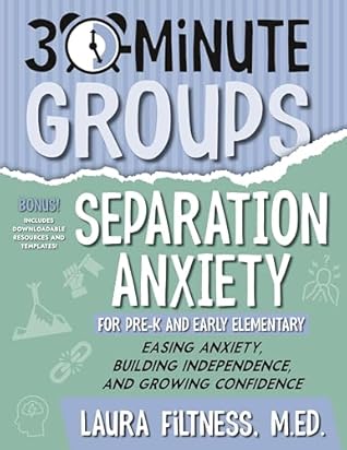 30-Minute Groups: Separation Anxiety: Easing Anxiety, Building Independence, and Growing Confidence