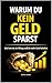 Warum du kein Geld sparst: Und wie du im Alltag endlich mehr Geld behältst (German Edition)