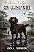 You Decided to Get a Boykin Spaniel: How a Boykin Spaniel Will Judge Your Life Choices (And Ruin Your Carpets) (The Dog You Chose Book 161)
