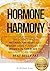 HORMONE HARMONY: The science-based METABOLISM RESET and WEIGHT LOSS PLAYBOOK for WOMEN IN THEIR 40S to BALANCE HORMONES and BEAT BELLY FAT.