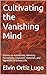 Cultivating the Vanishing Mind: Poems on Authorship, Memory, Personality, Character Sketches, and Vignettes of School Life