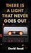 There is a Light That Never...