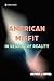 American Misfit: In Search of Reality