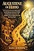 Augustine of Hippo: The Greatest Christian Philosopher and His Restless Search for Truth, Including the Confessions, the Problem of Evil, Original Sin, and the City of God (Western Philosophy)