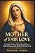 Mother of Fair Love: A Catholic Guide to Mary's Beautiful Love, Spiritual Beauty, and the Way She Leads Souls to God