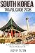SOUTH KOREA TRAVEL GUIDE 2026: A Journey Where Tradition Meets Modern Life (TRAVEL GUIDES)