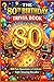The 80th Birthday Trivia Book: 800 Fun Questions to Celebrate Eight Amazing Decades