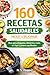 160 Recetas Saludables, Fáciles y Deliciosas: Ideas para desayunos, almuerzos, cenas, air fryer y postres equilibrados (Spanish Edition)