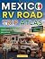Mexico RV Road Trip Atlas: ...