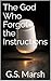 The God Who Forgot the Instructions