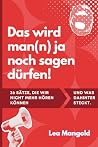 Man(n) darf ja ga...