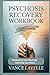Psychosis Recovery Workbook: Reclaiming Your Mind and Rewriting Your Story
