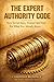 The Expert Authority Code: How To Get Seen, Trusted, and Paid For What You Already Know