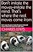 Don’t imitate the moves—imitate the mind. That’s where the real moves come from. : Don’t copy the great. Study the great mind and create moves the world has never seen.