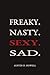 Freaky. Nasty. Sexy. Sad.