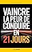 Vaincre la Peur de Conduire en 21 Jours: Le plan pas à pas qui m’a aidé à dépasser mes blocages, reprendre le volant et conduire sereinement | Livre ... de Conduire | Amaxophobie (French Edition)