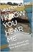 I KNOW YOU HEAR ME: A Story About Faith Fear and Letting Go