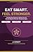 EAT SMART. FEEL STRONG.: THE MEAL PREP SYSTEM FOR WOMEN OVER 30 WHO ARE READY TO FEEL LIKE THEMSELVES AGAIN.