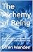 The Alchemy of Being: Transmuting Pain into Power: The Definitive Path to Purposeful Living