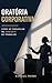 Oratória Corporativa: Como se comunicar no ambiente de trabalho (Portuguese Edition)