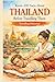 Know 200 Facts About Thailand Before Travelling There: A Curious Traveller's Companion to the Kingdom of Smiles (Travel Guides)
