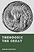 Theodoric the Great: The Gothic King of Italy (Forgotten Rulers)