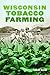 Wisconsin Tobacco Farming: A History (American Heritage)