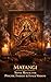 Matangi : A Sonic Ritual for Psychic Insight, & Inner Wisdom (Mantras made Easy)