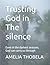Trusting God in The silence: Even in the darkest seasons. God can carry us through