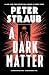 A Dark Matter: A Novel