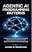 Agentic AI Programming Patterns: A Code-First Python Guide To Building Autonomous Systems That Think, Execute, and Scale in Real-World Production