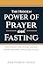 The Hidden Power of Prayer and Fasting: Why Prayer and Fasting Unlock Favor and Bring You Close to God