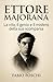 Ettore Majorana: La vita, il genio e il mistero della sua scomparsa (Italian Edition)