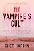 The Vampire's Cult: The Untold Story of Obsession, Control, and a Shocking Small-Town Murder