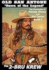 Old San Antone: “Dawn Of The Legend”. ("The Chronicles of Hondo Stone and Kid Carter." Book 1)