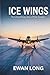 ICE WINGS: The Extraordinary Story of Polar Aviation