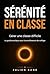 Sérénité en classe: Gérer une classe difficile le guide pratique pour les professeurs de collège (French Edition)