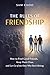 The Rules of Friendship: How to Find Good Friends, Keep Them Close, and Let Go of the Ones Who Don’t Belong