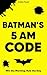 Batman's 5AM Code: Win the Morning. Rule the Day (HOW TO BECOME BATMAN: THE FULL SELF-HELP SERIES Book 22)