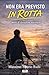 NON ERA PREVISTO IN ROTTA: storie di deviazioni necessarie (Italian Edition)