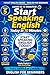Start Speaking English Today in 10 Minutes: Simple English to Build Confidence and Start Speaking (Pocket English Series – English for Beginners Book 5)