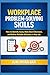 Workplace Problem-Solving Skills: How to Identify Issues, Make Smart Decisions, and Deliver Reliable Solutions in Any Job