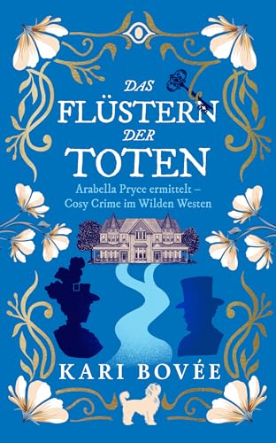 Das Flüstern der Toten: Eine Ermittlerin, die mit Geistern spricht, löst einen Mordfall im Wilden Westen (Arabella Pryce ermittelt - Cosy Crime im Wilden Westen 1) (German Edition)